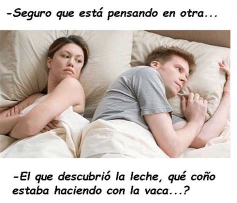 meme seguro esta pensando en otra|Seguro que está pensando en otra .
